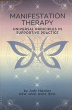 Load image into Gallery viewer, Manifestation Therapy Universal Principles In Supportive Practice by Judy Hawley